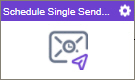 Schedule Single Send activity