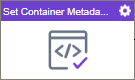 Set Container Metadata activity